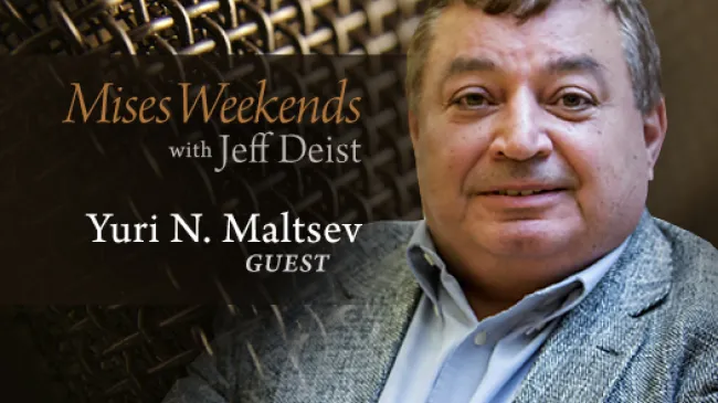 Yuri N. Maltsev on Mises Weekends